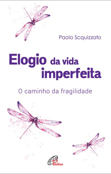 Elogio da vida imperfeita O caminho da fragilidade